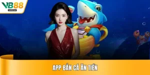 App Bắn Cá Ăn Tiền