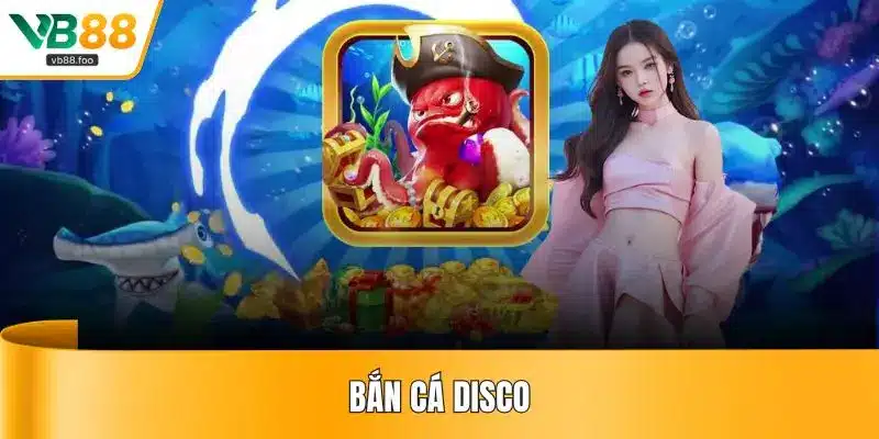 Bắn Cá Disco