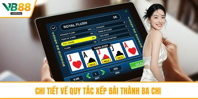 Chi tiết về quy tắc xếp bài thành ba chi 