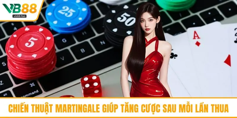 Chiến thuật Martingale giúp tăng cược sau mỗi lần thua