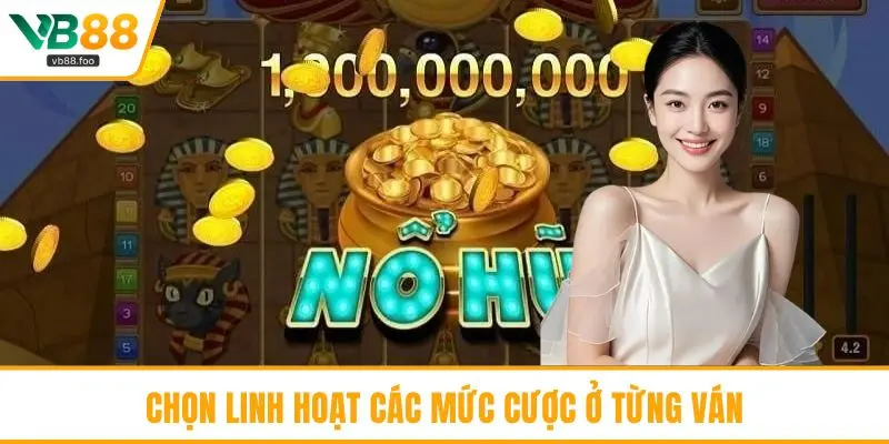 Chọn linh hoạt các mức cược ở từng ván