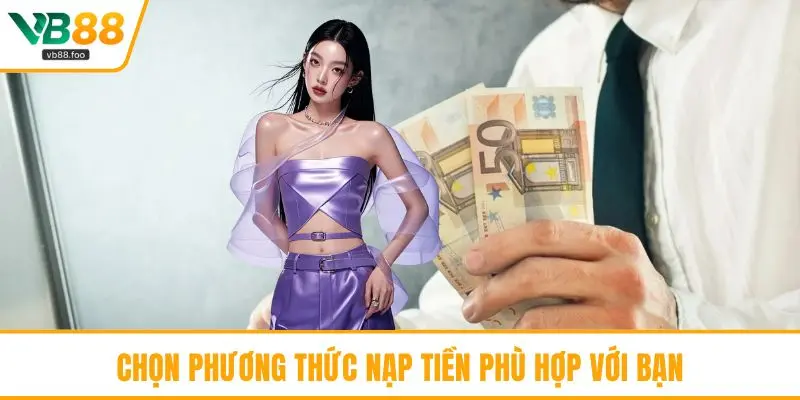 Chọn phương thức nạp tiền phù hợp với bạn