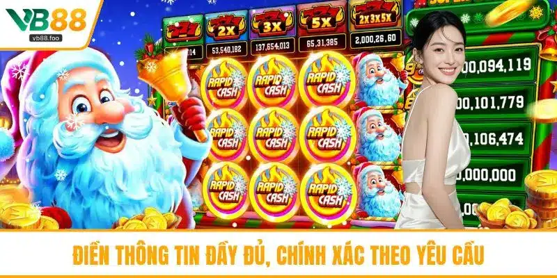 Điền thông tin đầy đủ, chính xác theo yêu cầu