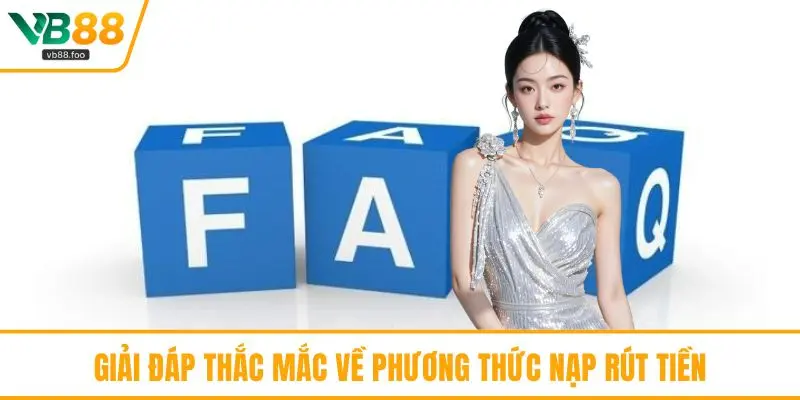 Giải đáp thắc mắc về phương thức nạp rút tiền