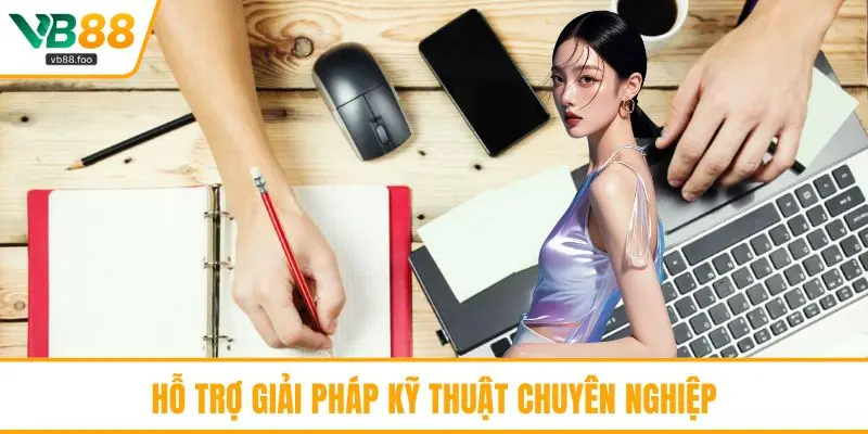 Hỗ trợ giải pháp kỹ thuật chuyên nghiệp