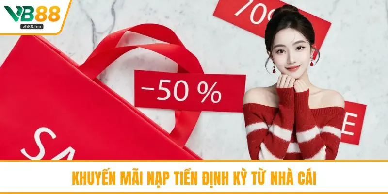 Khuyến mãi nạp tiền định kỳ từ nhà cái