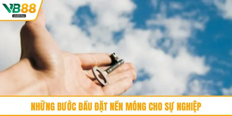 Những bước đầu đặt nền móng cho sự nghiệp