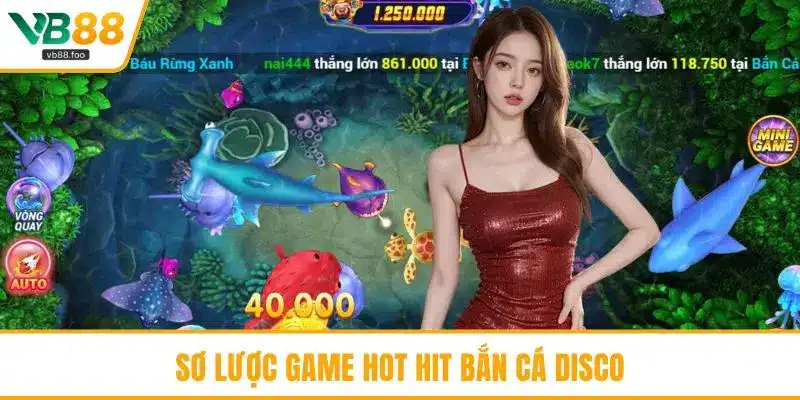 Sơ lược game hot hit bắn cá disco